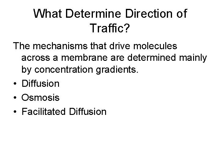 What Determine Direction of Traffic? The mechanisms that drive molecules across a membrane are