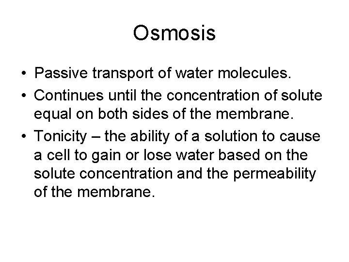Osmosis • Passive transport of water molecules. • Continues until the concentration of solute