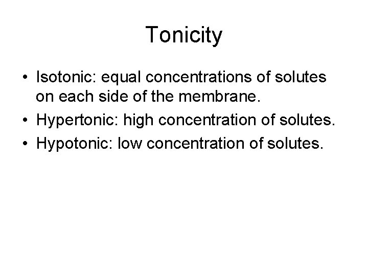 Tonicity • Isotonic: equal concentrations of solutes on each side of the membrane. •