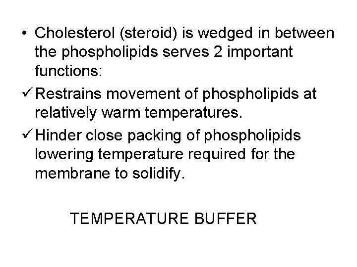  • Cholesterol (steroid) is wedged in between the phospholipids serves 2 important functions: