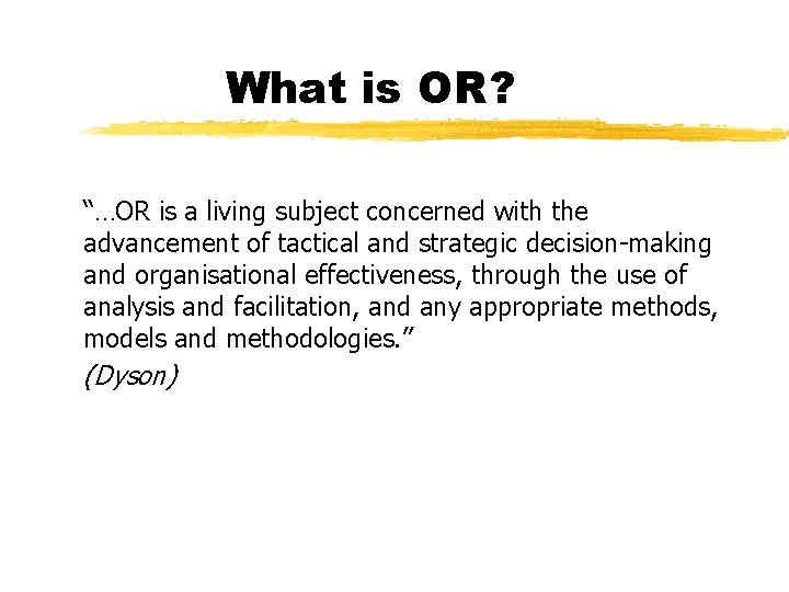 What is OR? “…OR is a living subject concerned with the advancement of tactical