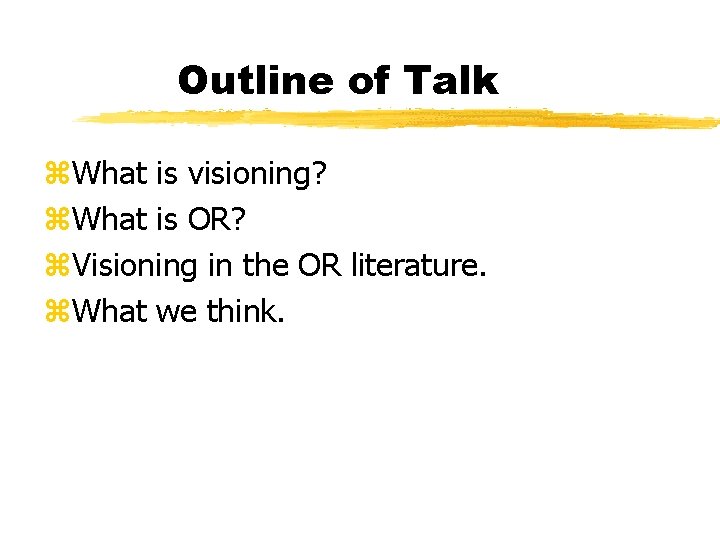 Outline of Talk z. What is visioning? z. What is OR? z. Visioning in