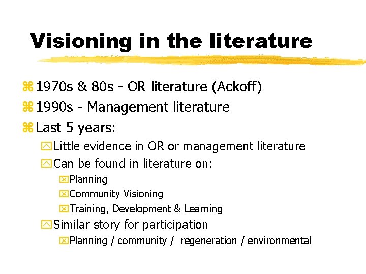 Visioning in the literature z 1970 s & 80 s - OR literature (Ackoff)