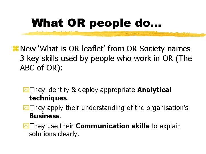 What OR people do. . . z New ‘What is OR leaflet’ from OR