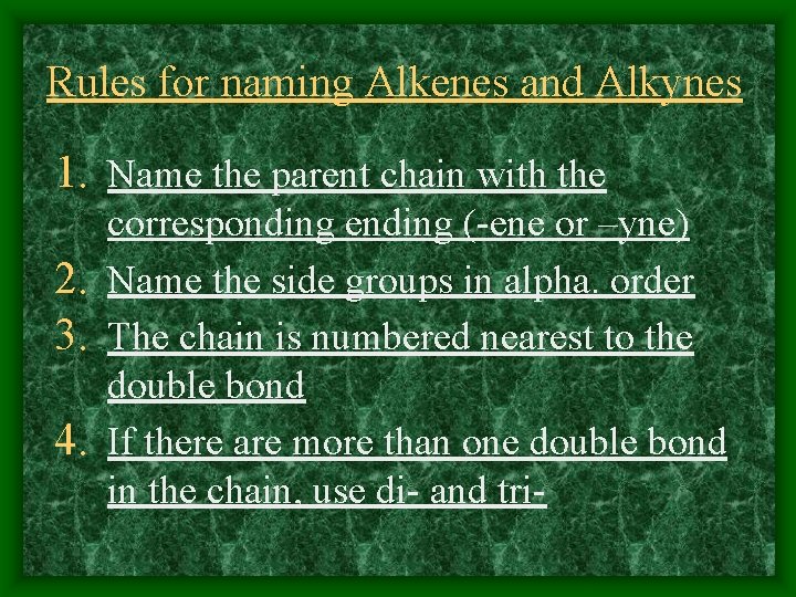 Rules for naming Alkenes and Alkynes 1. Name the parent chain with the corresponding