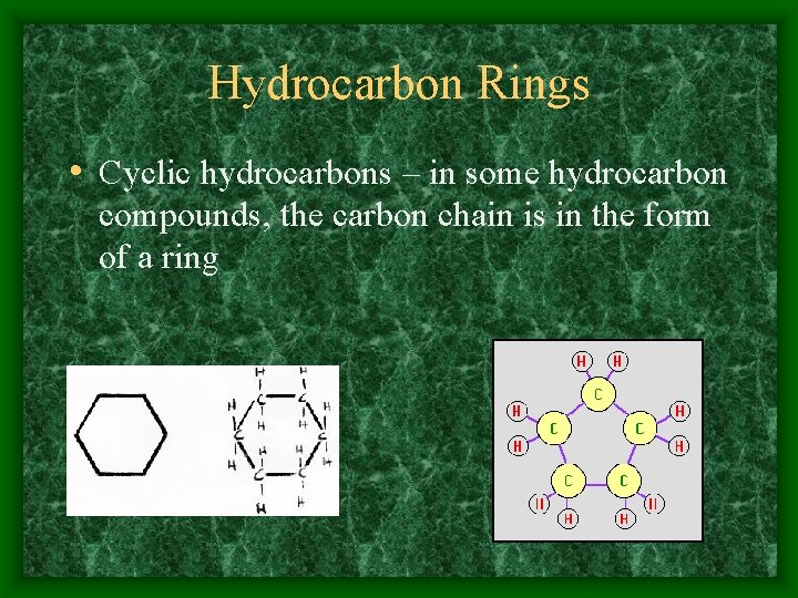 Hydrocarbon Rings • Cyclic hydrocarbons – in some hydrocarbon compounds, the carbon chain is