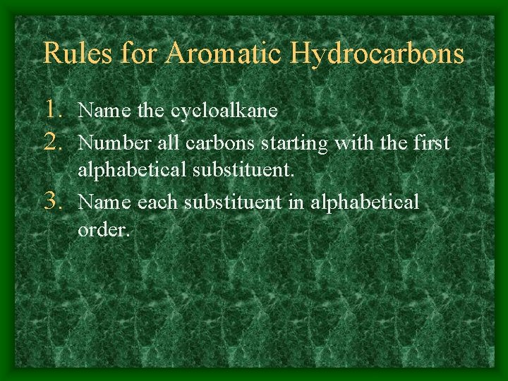 Rules for Aromatic Hydrocarbons 1. Name the cycloalkane 2. Number all carbons starting with