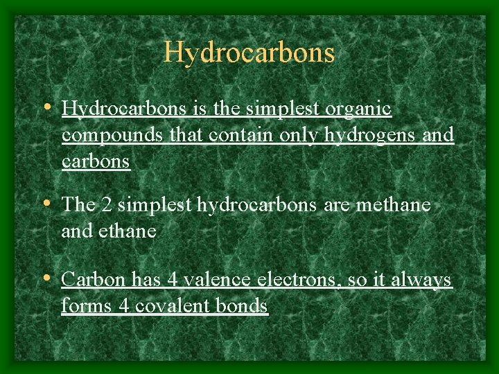 Hydrocarbons • Hydrocarbons is the simplest organic compounds that contain only hydrogens and carbons