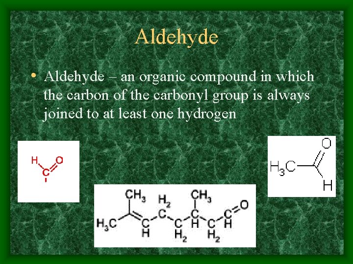 Aldehyde • Aldehyde – an organic compound in which the carbon of the carbonyl