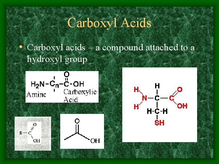 Carboxyl Acids • Carboxyl acids – a compound attached to a hydroxyl group 