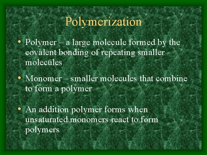 Polymerization • Polymer – a large molecule formed by the covalent bonding of repeating