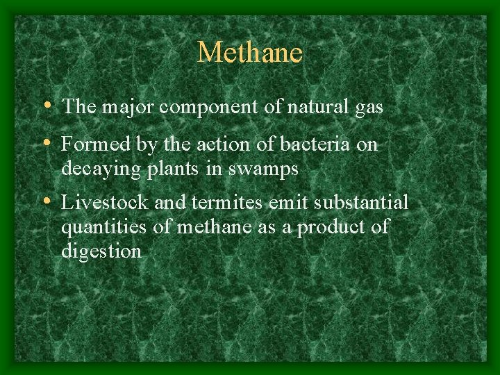 Methane • The major component of natural gas • Formed by the action of