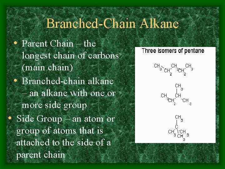 Branched-Chain Alkane • Parent Chain – the longest chain of carbons (main chain) •