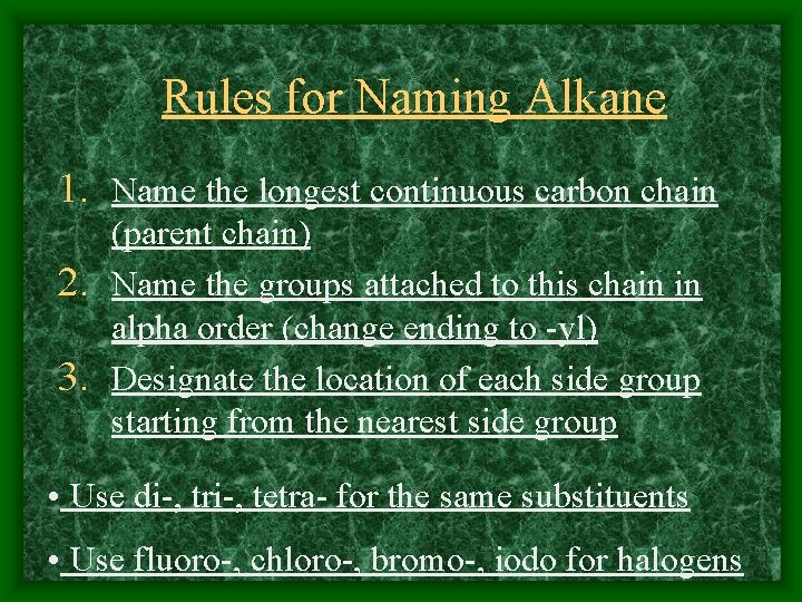 Rules for Naming Alkane 1. Name the longest continuous carbon chain (parent chain) 2.