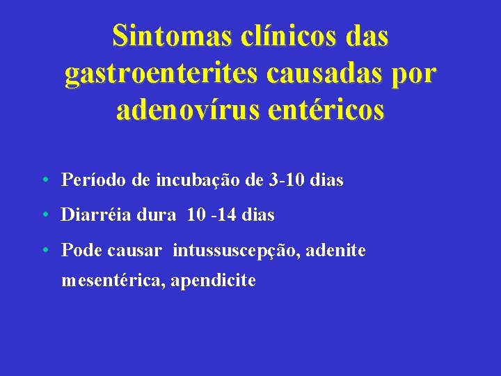 Sintomas clínicos das gastroenterites causadas por adenovírus entéricos • Período de incubação de 3