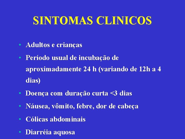 SINTOMAS CLINICOS • Adultos e crianças • Período usual de incubação de aproximadamente 24