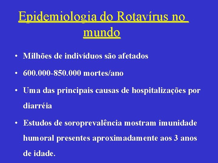 Epidemiologia do Rotavírus no mundo • Milhões de indivíduos são afetados • 600. 000
