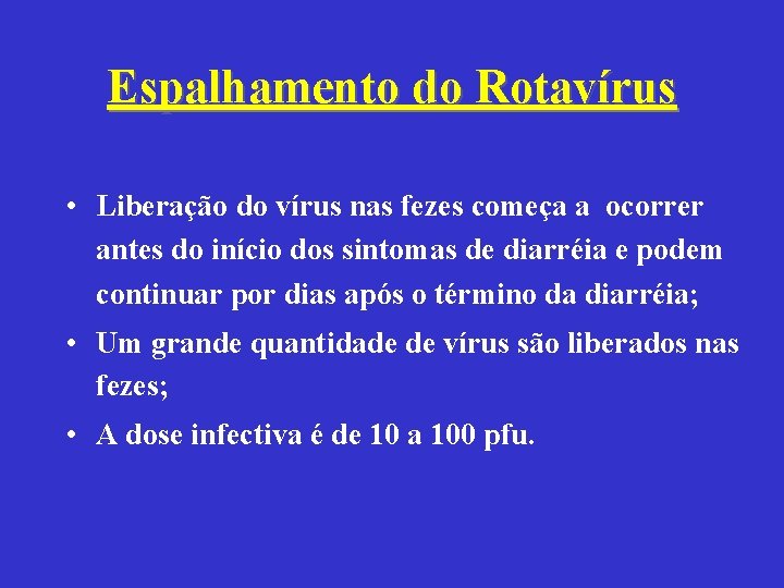 Espalhamento do Rotavírus • Liberação do vírus nas fezes começa a ocorrer antes do