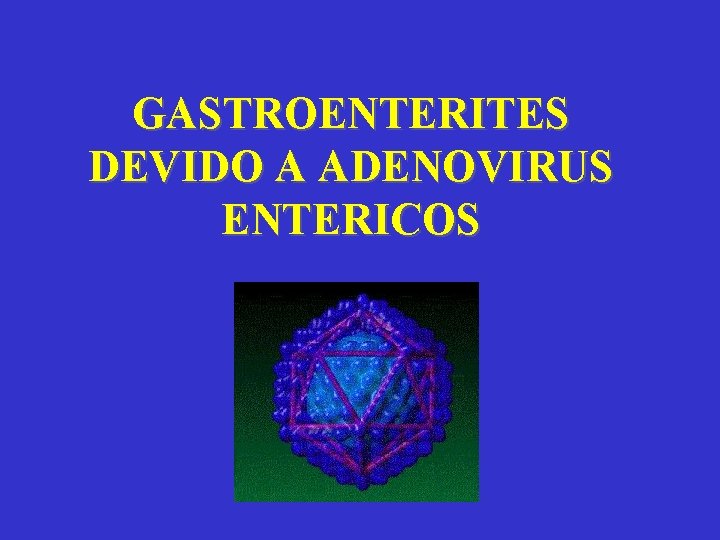 GASTROENTERITES DEVIDO A ADENOVIRUS ENTERICOS 