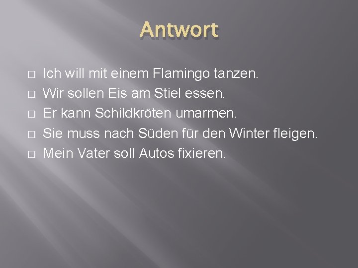 Antwort � � � Ich will mit einem Flamingo tanzen. Wir sollen Eis am