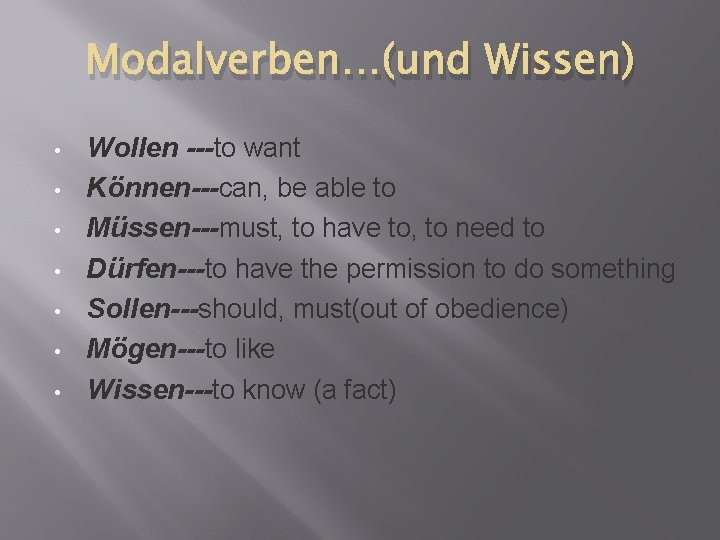 Modalverben…(und Wissen) • • Wollen ---to want Können---can, be able to Müssen---must, to have