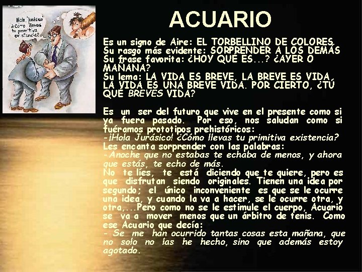 ACUARIO Es un signo de Aire: EL TORBELLINO DE COLORES Su rasgo más evidente: