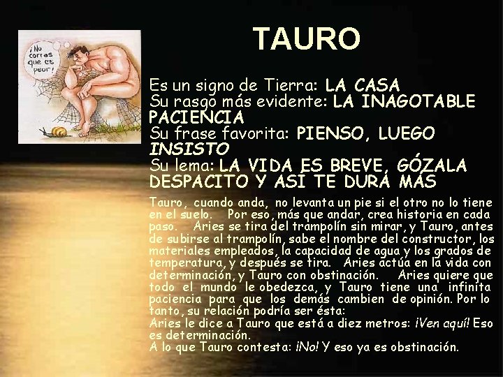 TAURO Es un signo de Tierra: LA CASA Su rasgo más evidente: LA INAGOTABLE
