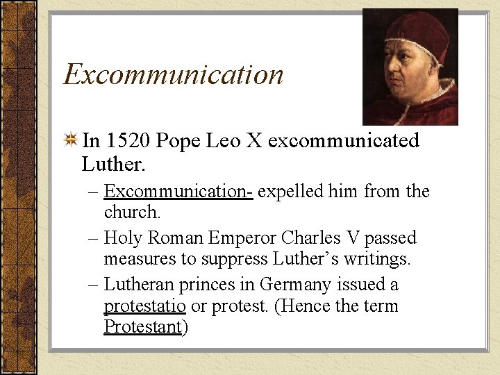 Excommunication In 1520 Pope Leo X excommunicated Luther. – Excommunication- expelled him from the