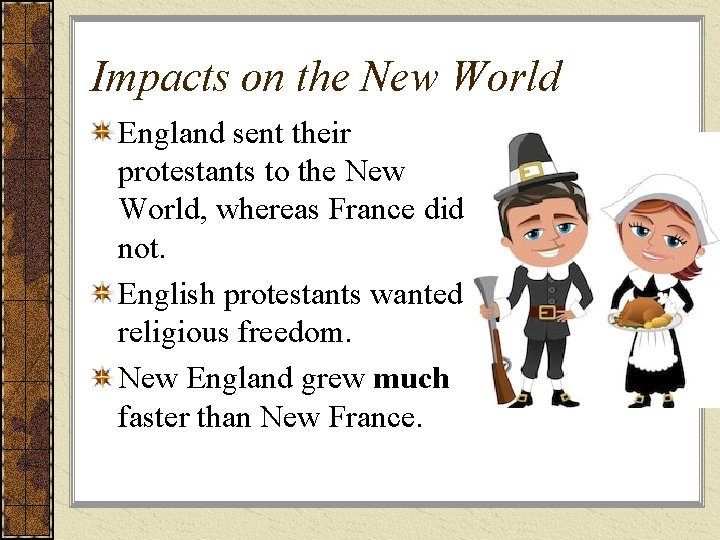 Impacts on the New World England sent their protestants to the New World, whereas