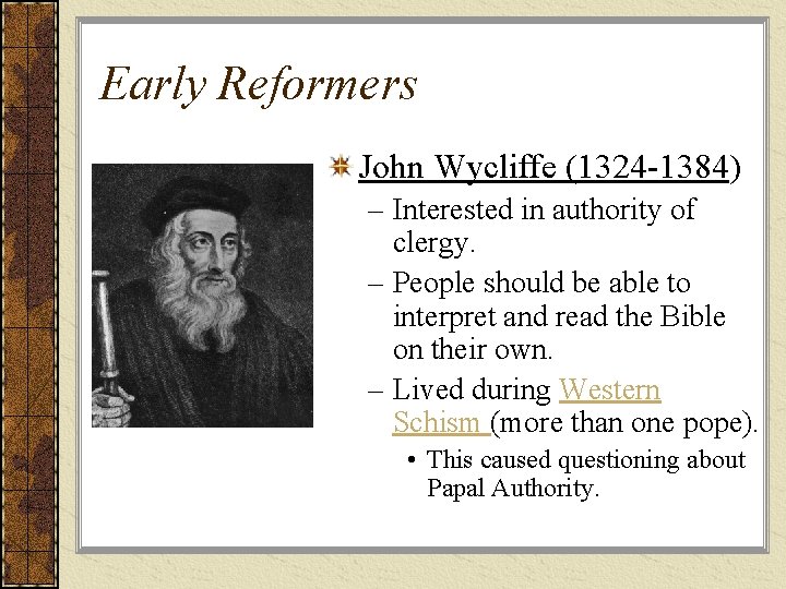 Early Reformers John Wycliffe (1324 -1384) – Interested in authority of clergy. – People