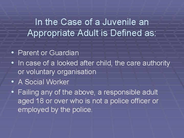 In the Case of a Juvenile an Appropriate Adult is Defined as: • Parent