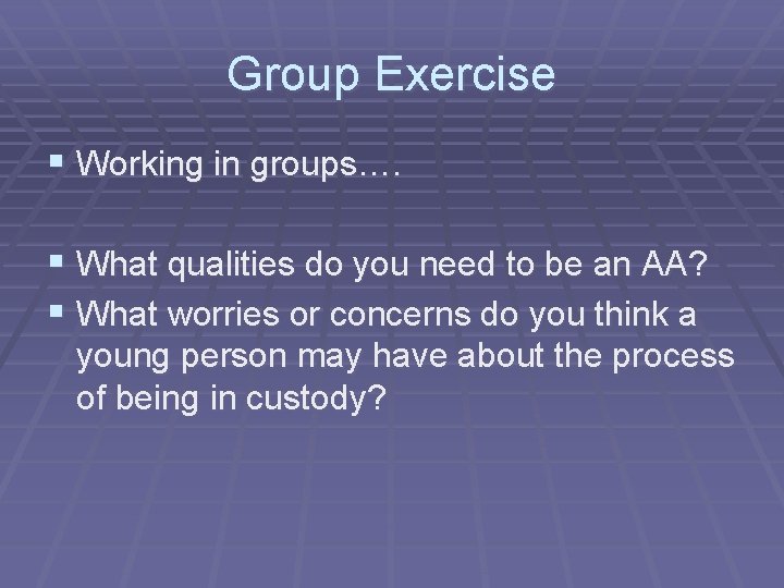 Group Exercise § Working in groups…. § What qualities do you need to be
