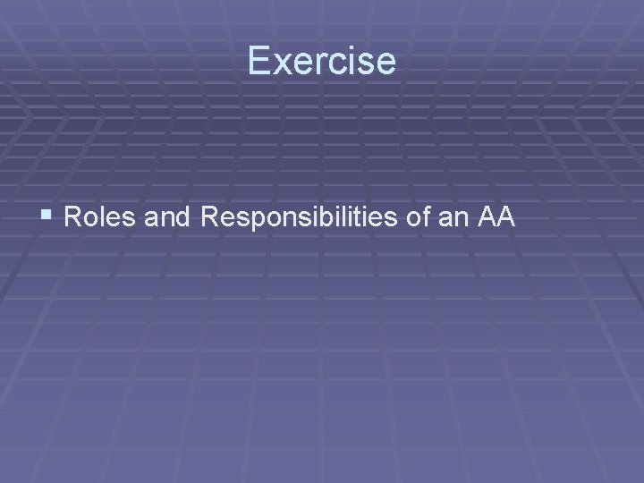 Exercise § Roles and Responsibilities of an AA 