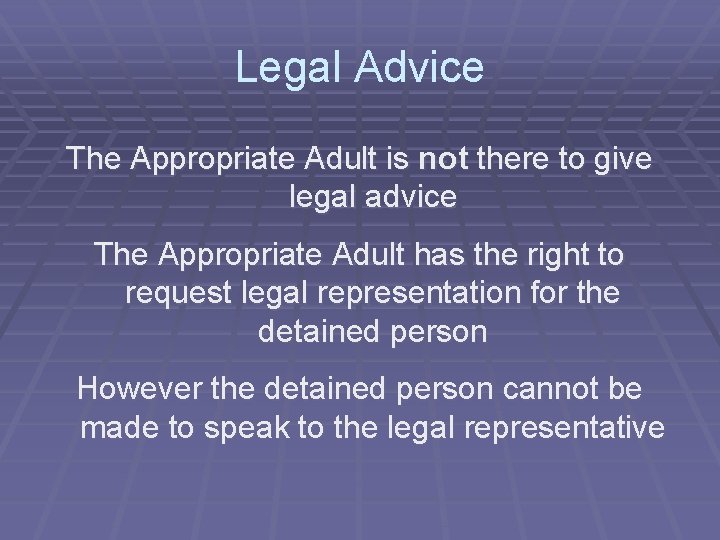 Legal Advice The Appropriate Adult is not there to give legal advice The Appropriate