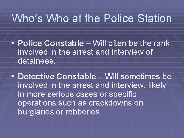 Who’s Who at the Police Station • Police Constable – Will often be the