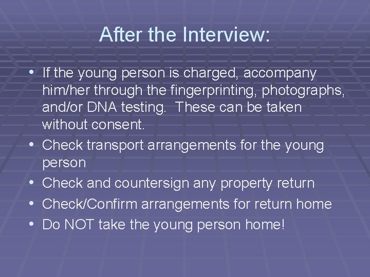 After the Interview: • If the young person is charged, accompany • • him/her