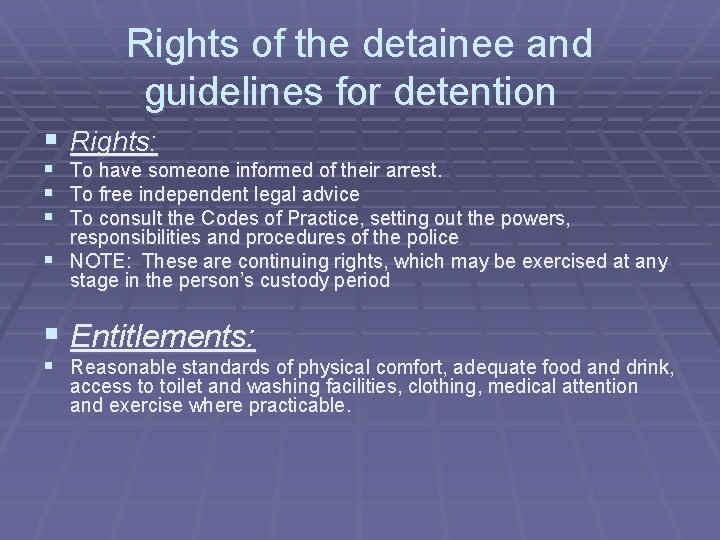 Rights of the detainee and guidelines for detention § Rights: § To have someone