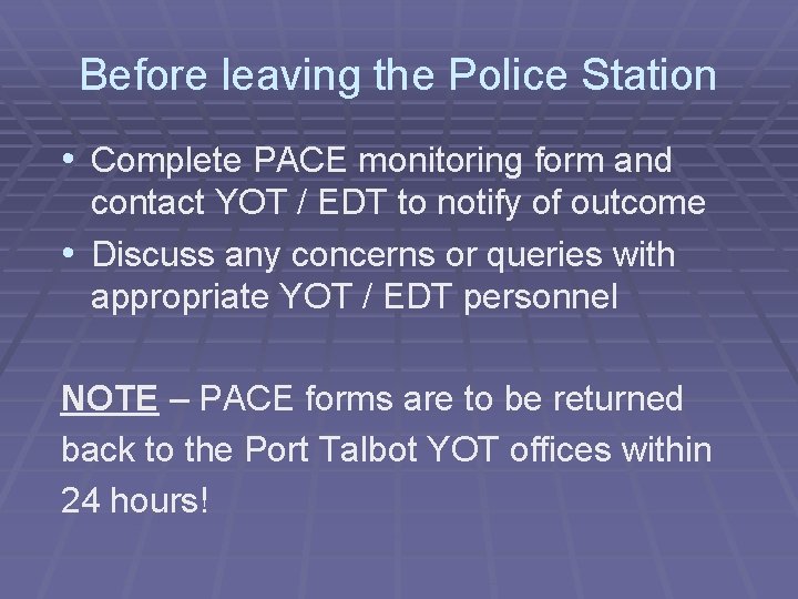 Before leaving the Police Station • Complete PACE monitoring form and contact YOT /