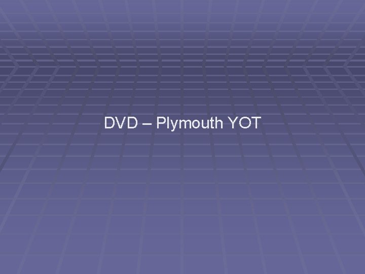 DVD – Plymouth YOT 