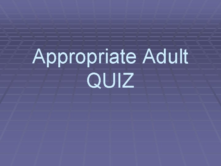 Appropriate Adult QUIZ 