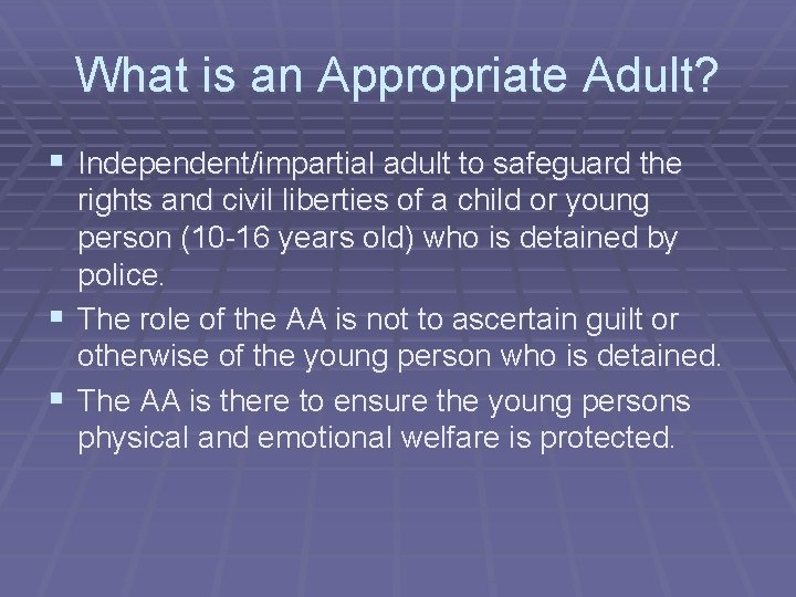 What is an Appropriate Adult? § Independent/impartial adult to safeguard the rights and civil