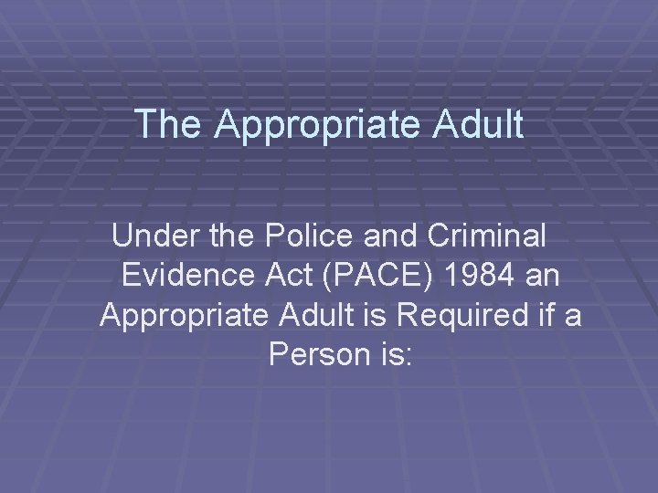 The Appropriate Adult Under the Police and Criminal Evidence Act (PACE) 1984 an Appropriate