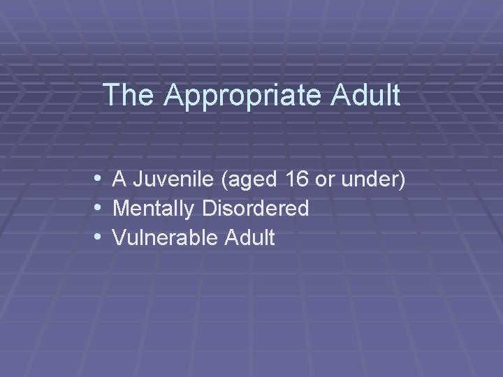 The Appropriate Adult • • • A Juvenile (aged 16 or under) Mentally Disordered