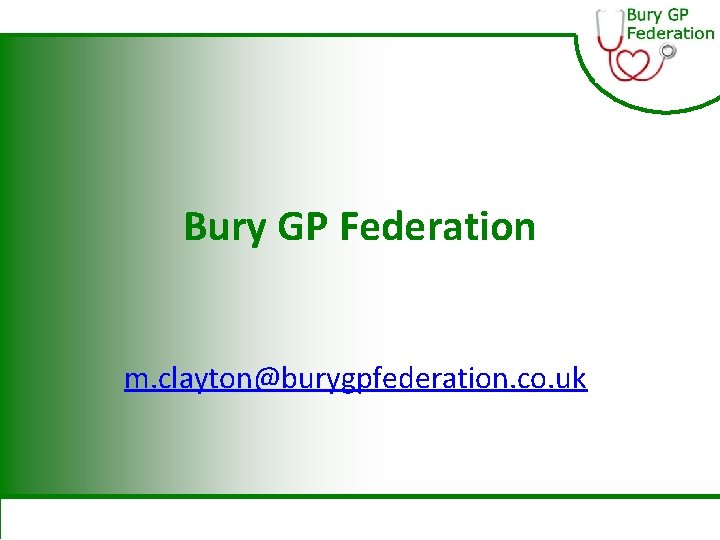 Bury GP Federation m. clayton@burygpfederation. co. uk 