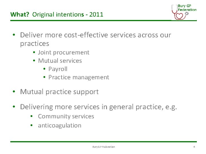 What? Original intentions - 2011 • Deliver more cost-effective services across our practices •