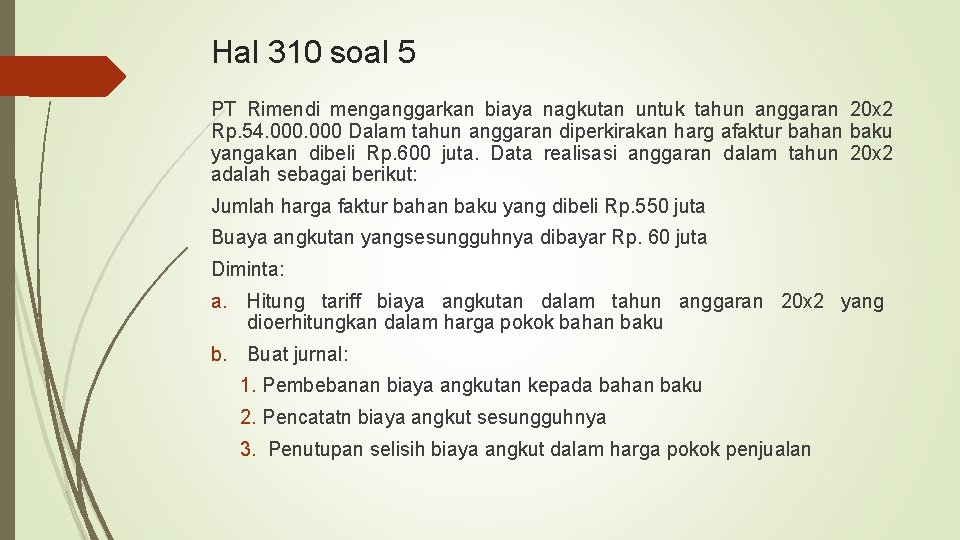 Hal 310 soal 5 PT Rimendi menganggarkan biaya nagkutan untuk tahun anggaran 20 x