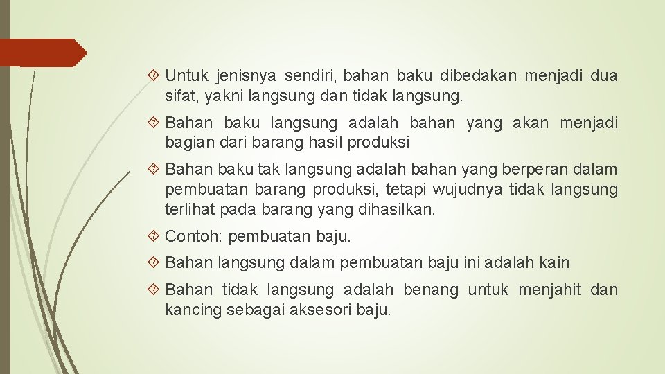  Untuk jenisnya sendiri, bahan baku dibedakan menjadi dua sifat, yakni langsung dan tidak