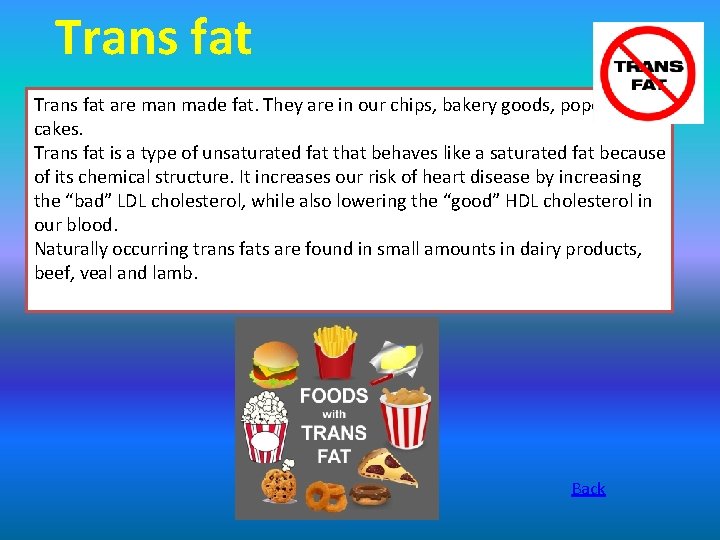 Trans fat are man made fat. They are in our chips, bakery goods, popcorn