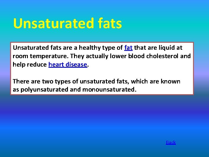 Unsaturated fats are a healthy type of fat that are liquid at room temperature.