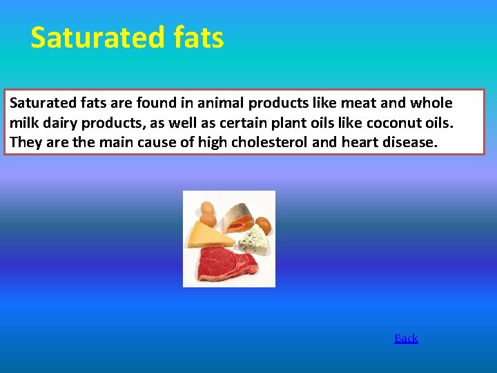 Saturated fats are found in animal products like meat and whole milk dairy products,